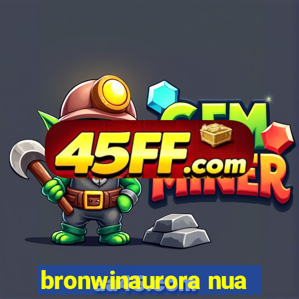 bronwinaurora nua